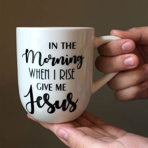 Christian Coffee Cup In The Morning When I Rise Give Me Jesus Coffee