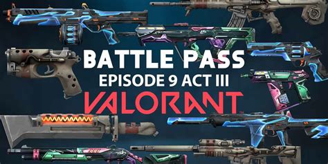 Valorant Battle Pass Episode 9 Act Iii Valorantstrike
