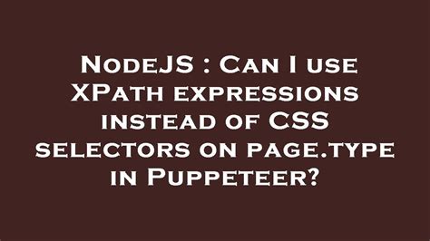 Nodejs Can I Use Xpath Expressions Instead Of Css Selectors On Page