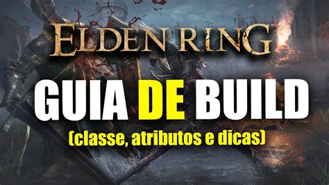 ELDEN RING GUIA DE BUILD QUAL A MELHOR CLASSE E QUAIS ATRIBUTOS UPAR