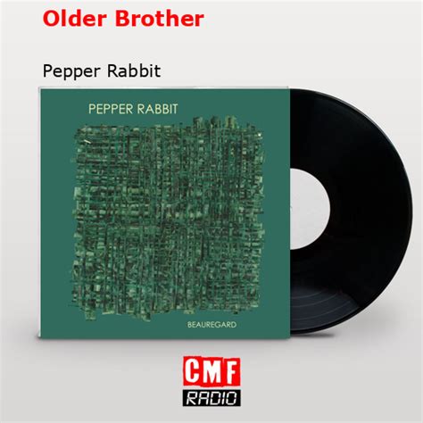 La Historia Y El Significado De La Canci N Older Brother Pepper Rabbit