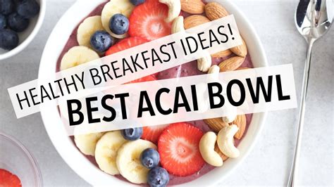 How To Make The Best Acai Bowl Easy Healthy Breakfast Ideas Youtube