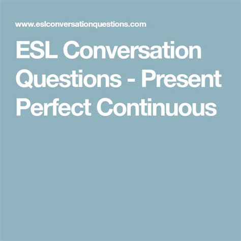 Esl Conversation Questions Present Perfect Continuous Present