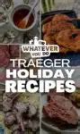 Favorite Traeger Holiday Recipes Or Whatever You Do