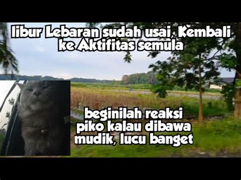 Liburan Lebaran Sudah Selesai Saatnya Kembali Ke Bandung Bismillah