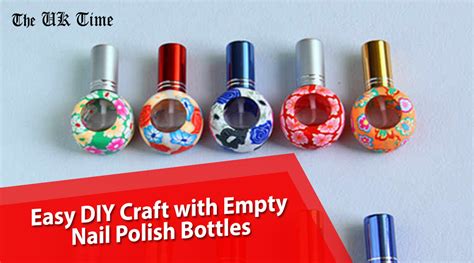 Easy DIY Craft With Old Empty Nail Polish Bottles The UK Time