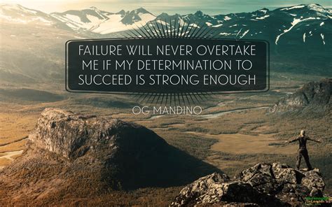 Failure Will Never Overtake Me If My Determination To Succeed Is