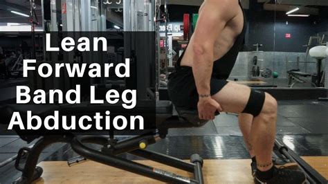 How To Do The Lean Forward Band Leg Abduction Youtube