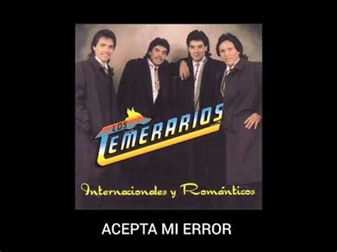 Acepta Mi Error Los Temerarios Youtube