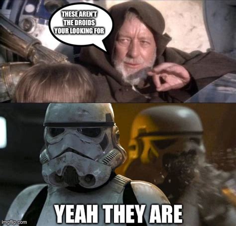 Image Tagged In Memesthese Arent The Droids You Were Looking Forstar Wars Imgflip