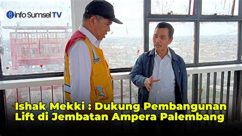 Ishak Mekki Dukung Pembangunan Lift Di Menara Ampera Palembang Untuk