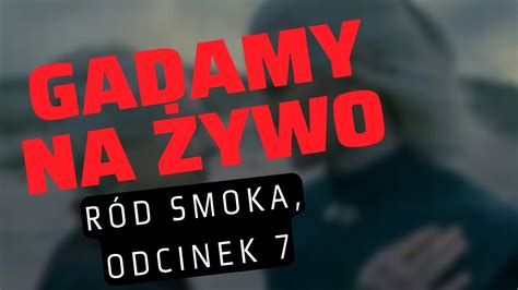 Odcinek 7 Gadamy O Rodzie Smoka YouTube