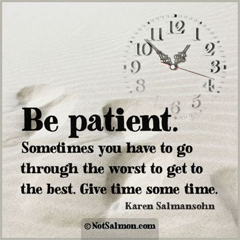 Be Patient Sometimes You Have To Go Through The Worst To Get To The