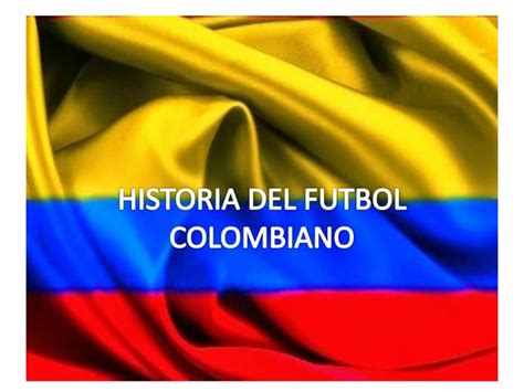 Historia Del Futbol Colombiano Ppt Descarga Gratuita