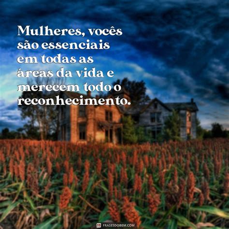 Descubra As Melhores Frases Para Celebrar O Dia Das Mulheres Amor E