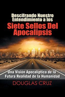 Descifrando Nuestro Entendimiento A Los Siete Sellos Del Apocalipsis