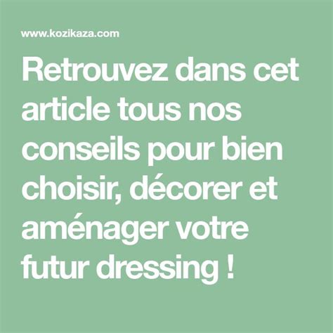 Dressing nos 7 conseils pour bien le choisir et laménager