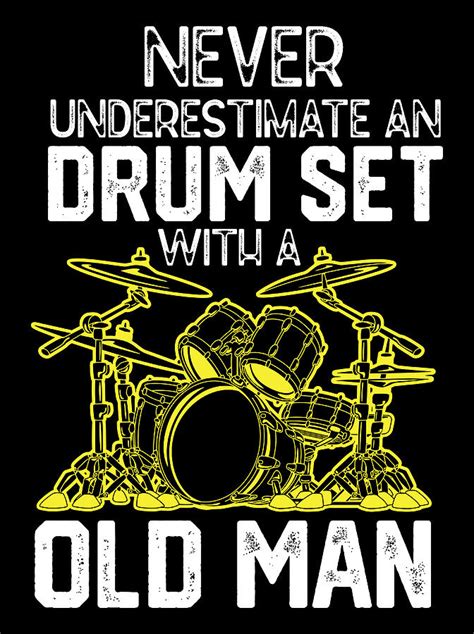 Funny Drummer Quotes Humor Drum Player Never Underestimate An Old Man