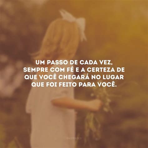 40 Frases De Um Passo De Cada Vez Para Não Correr Sem Destino Certo