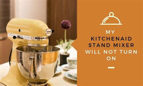 My KitchenAid Stand Mixer Will Not Turn On – Kitchensnitches