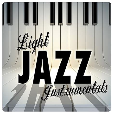 Light Jazz Instrumentals Von Light Jazz Academy Smooth Jazz Sax