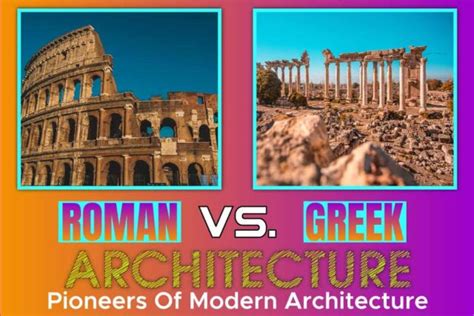 Roman Vs Greek Architecture Pioneers Of Modern Architecture Johnny