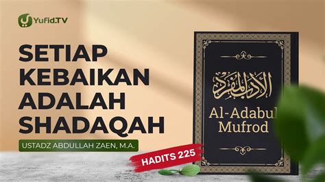 Kajian Hadits Setiap Kebaikan Adalah Shadaqah Hadits 225 Ustadz Abdullah Zaen Lc Ma