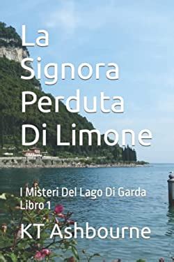 La Signora Perduta Di Limone I Misteri Del Lago Di Garda Libro 1 Book