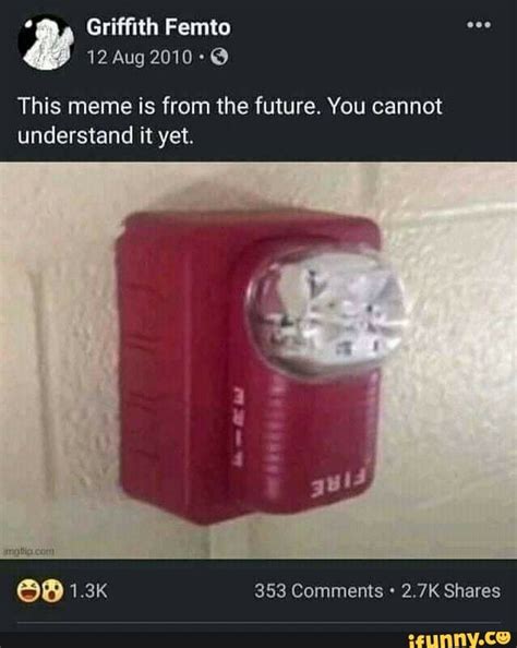 Griffith Femto 12 Aug 2010 This Meme Is From The Future You Cannot