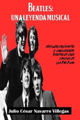 Beatles Una Leyenda Musical Historias Fascinantes Y Curiosidades In