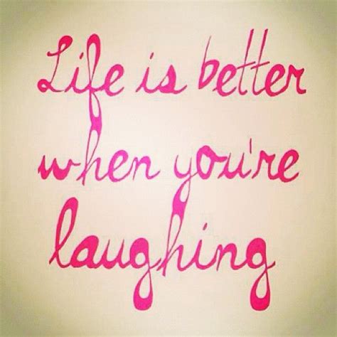 Life Is Better When You Re Laughing Words Of Encouragement