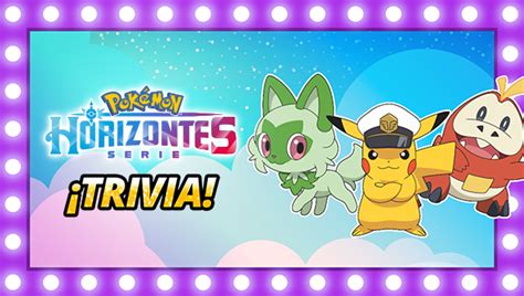 Trivias Para Repasar La Primera Parte De Horizontes Pokémon