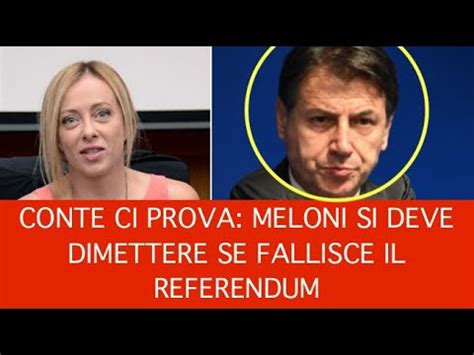 Conte Ci Prova Meloni Si Deve Dimettere Se Fallisce Il Referendum