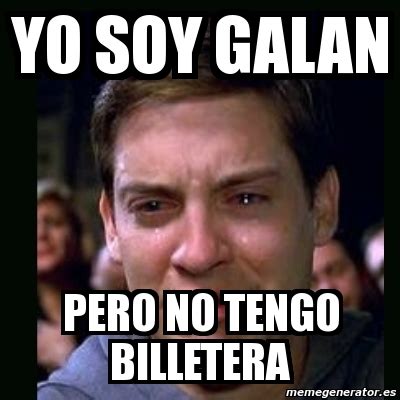 Meme Crying Peter Parker YO SOY GALAN PERO NO TENGO BILLETERA 7260291