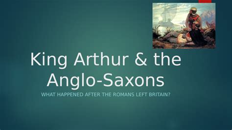 King Arthur And The Anglo Saxons Teaching Resources