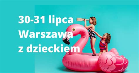 Lipca Warszawa Z Dzieckiem Ja Plus Dwa Blog Parentingowy