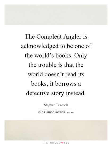 The Compleat Angler is acknowledged to be one of the world's... | Picture Quotes