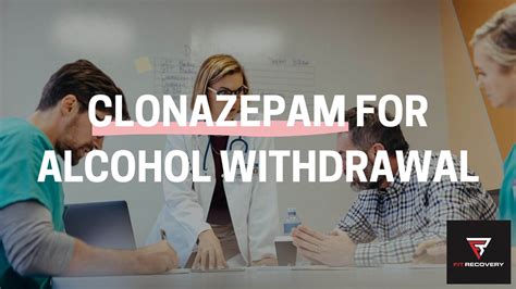 How To Use Clonazepam For Alcohol Withdrawal – Fit Recovery