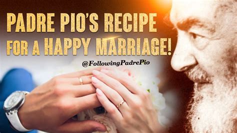 Padre Pios Recipe For A Happy Marriage The Power Of Prayer And