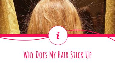 Why Does My Hair Stick Up 4 Ways To Fix Sticking Hair