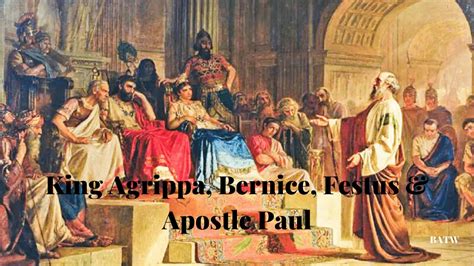 King Agrippa Bernice Festus Apostle Paul The Council Batw