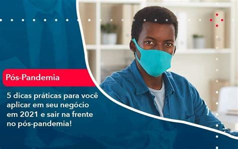 5 dicas práticas para você aplicar em seu negócio em 2021 e sair na