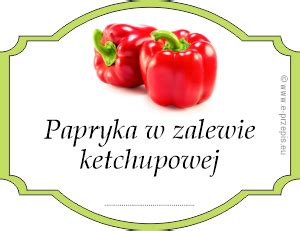 Etykiety Na Papryk W Zalewie Ketchupowej Domowe Przepisy