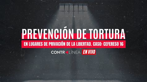 Contralínea en Vivo Prevención de tortura en lugares de privación de