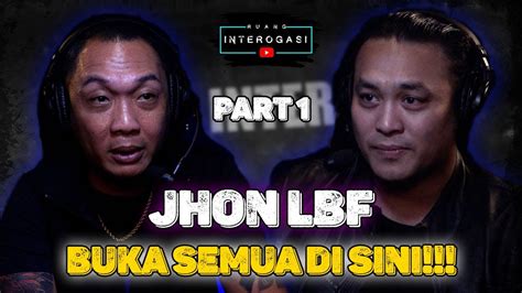 RUANG INTEROGASI JHON LBF BUKA SEMUA DI SINI YouTube