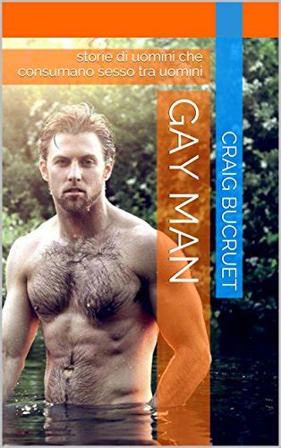 GAY MAN Storie Di Uomini Che Consumano Sesso Tra Uomini EBook BUCRUET CRAIG Amazon It