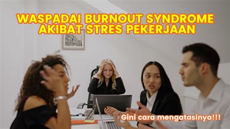 Apa Itu Burnout Ini Dia Penyebabnya Dan Begini Cara Mengatasinya