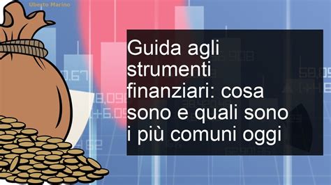 Guida agli strumenti finanziari cosa sono e quali sono i più comuni