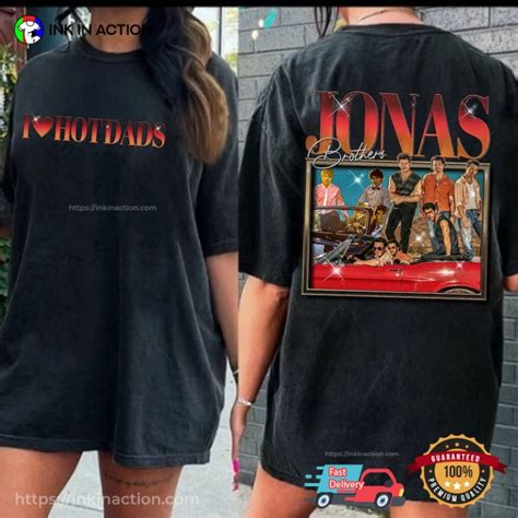 Jonas Brothers I Love Hot Dads Funny Shirt Print Your Thoughts Tell Your Stories