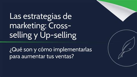 Cross Selling Y Up Selling Estrategias Para Aumentar Tus Ventas